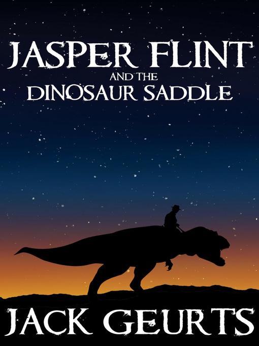 Title details for Jasper Flint and the Dinosaur Saddle by Jack Geurts - Available